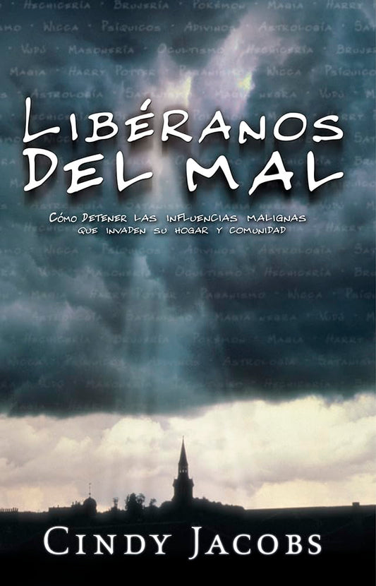 Libéranos Del Mal: Cómo detener las influencias malignas que invaden su hogar y comunidad