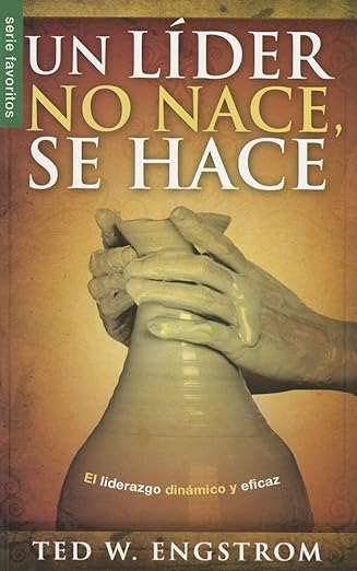 Un líder no nace, se hace - Serie Favoritos: El liderazgo dinámico y eficaz