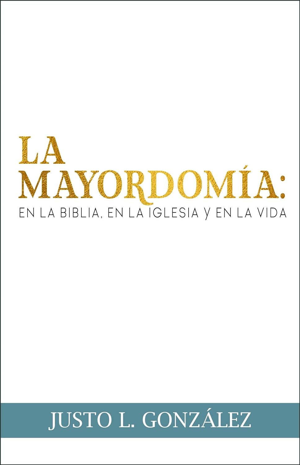 Editorial Mundo Hispano - La Mayordomía: En La Biblia, En La Iglesia y En La Vida - Justo L. González - Tapa Blanda