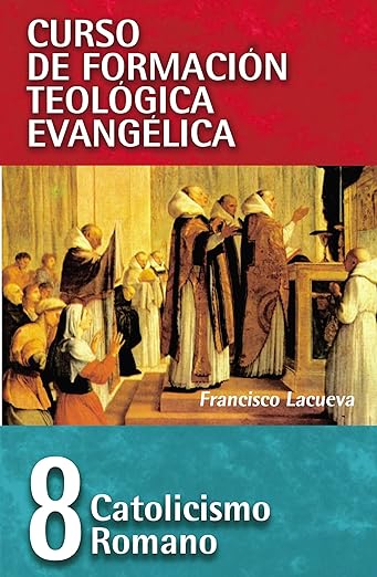 CFT 08 - Catolicismo Romano (Curso de formación teológica evangélica)