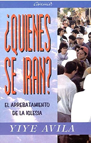 Quienes Se Iran: El Arrebatamiento de La Iglesia