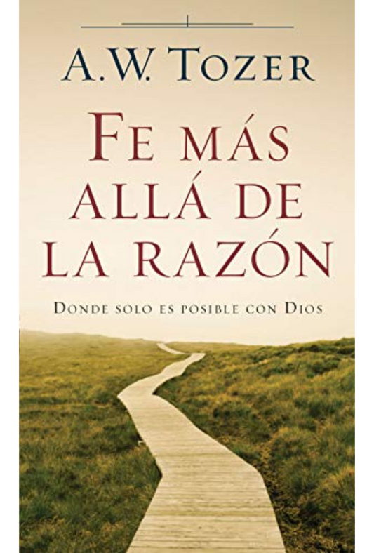 Fe Mas Allá de la Razón – Edición Bolsillo – Tapa Blanda – A.W. Tozer